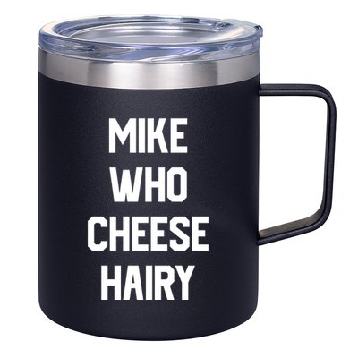 Mike Who Cheese Hairy Funny Adult Humor Word Play 12oz Stainless Steel Coffee Mug