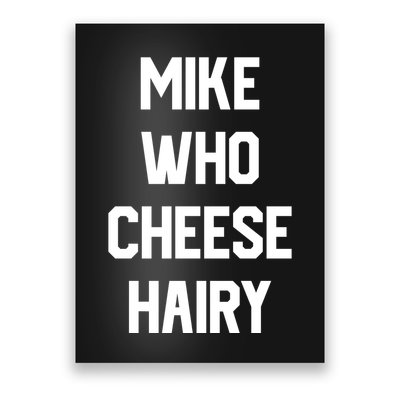 Mike Who Cheese Hairy Funny Adult Humor Word Play Poster
