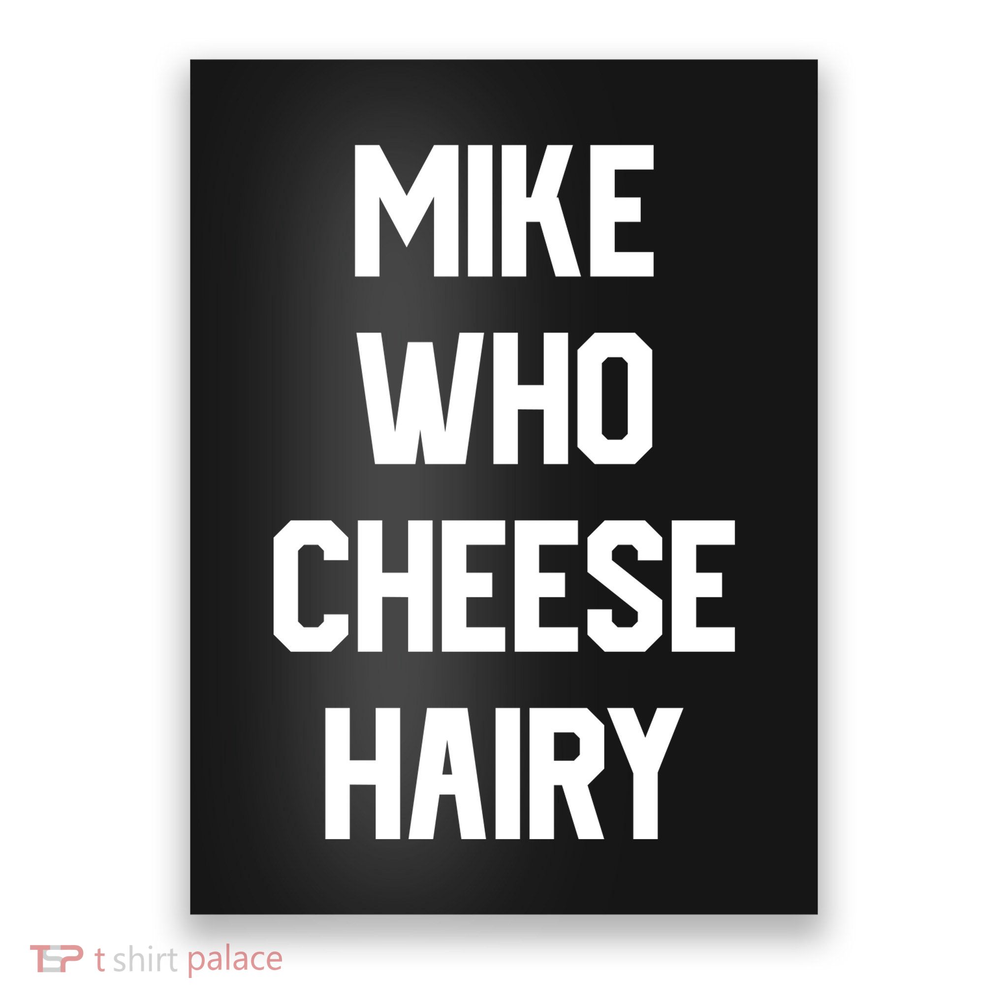 Mike Who Cheese Hairy Funny Adult Humor Word Play Poster