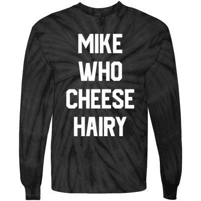 Mike Who Cheese Hairy Funny Adult Humor Word Play Tie-Dye Long Sleeve Shirt