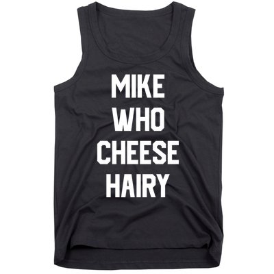 Mike Who Cheese Hairy Funny Adult Humor Word Play Tank Top