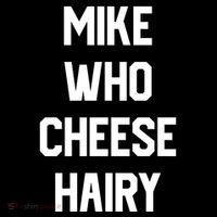 Mike Who Cheese Hairy Funny Adult Humor Word Play Toddler T-Shirt