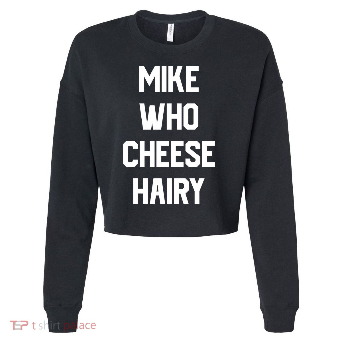 Mike Who Cheese Hairy Funny Adult Humor Word Play Cropped Pullover Crew
