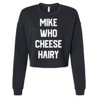 Mike Who Cheese Hairy Funny Adult Humor Word Play Cropped Pullover Crew