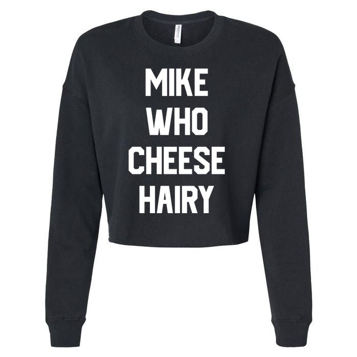 Mike Who Cheese Hairy Funny Adult Humor Word Play Cropped Pullover Crew