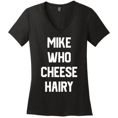 Mike Who Cheese Hairy Funny Adult Humor Word Play Women's V-Neck T-Shirt
