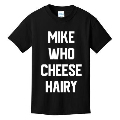 Mike Who Cheese Hairy Funny Adult Humor Word Play Kids T-Shirt
