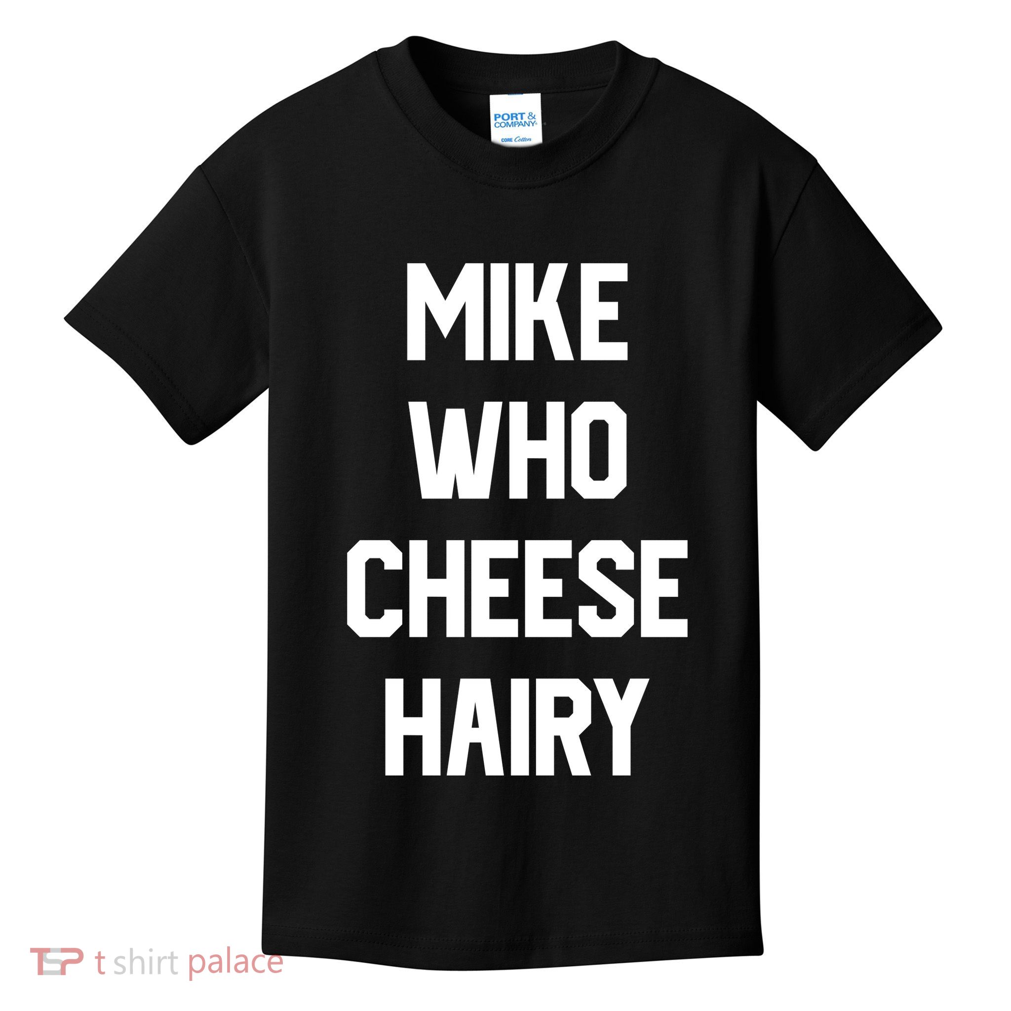 Mike Who Cheese Hairy Funny Adult Humor Word Play Kids T-Shirt