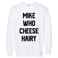 Mike Who Cheese Hairy Funny Adult Humor Word Play Garment-Dyed Sweatshirt