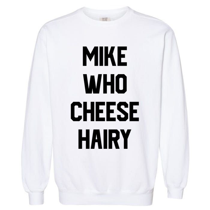 Mike Who Cheese Hairy Funny Adult Humor Word Play Garment-Dyed Sweatshirt