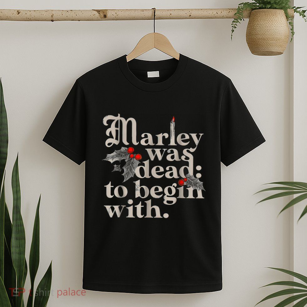 Marley Was Dead To Begin With Funny Novelty T-Shirt
