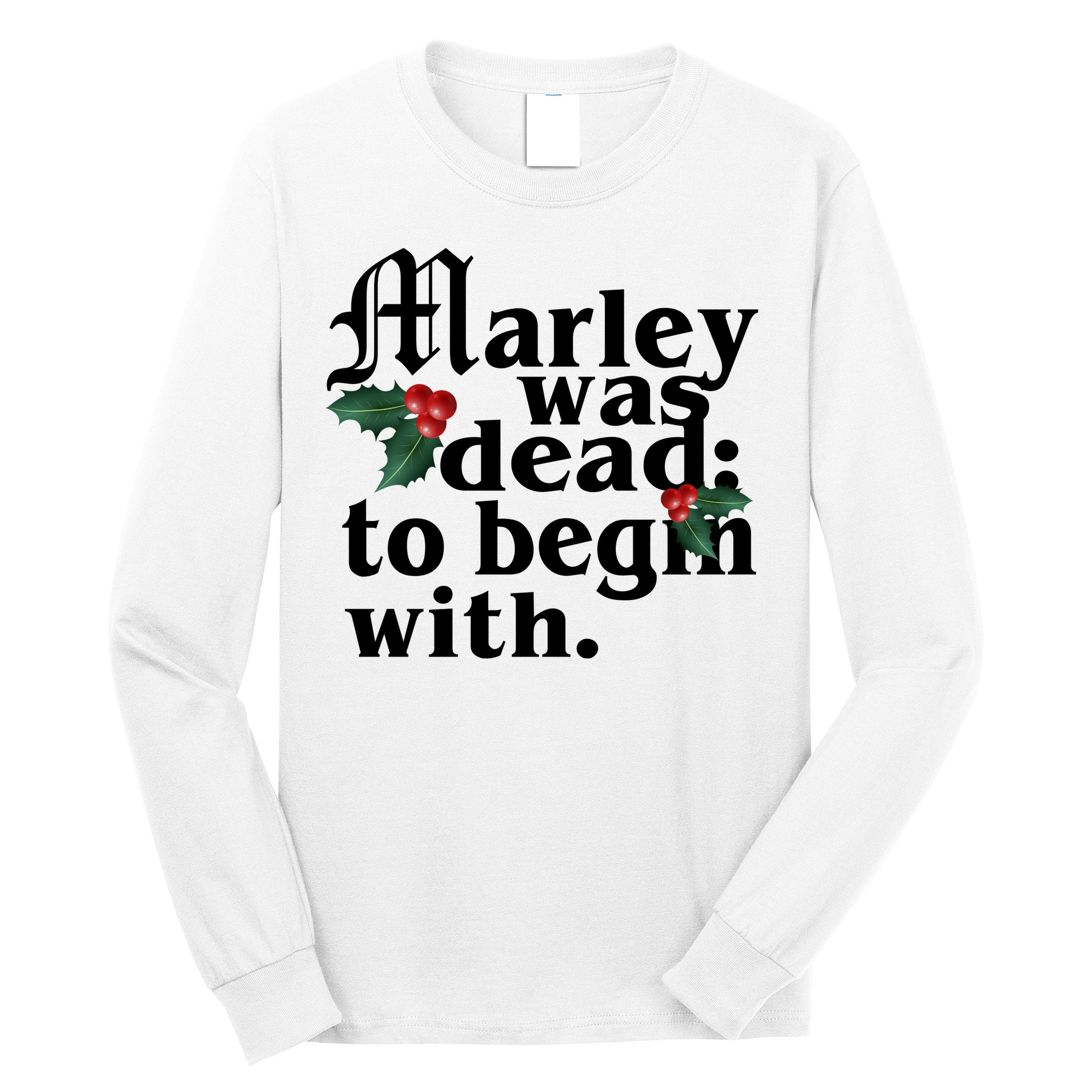 Marley Was Dead To Begin With Mistletoe Christmas Long Sleeve Shirt