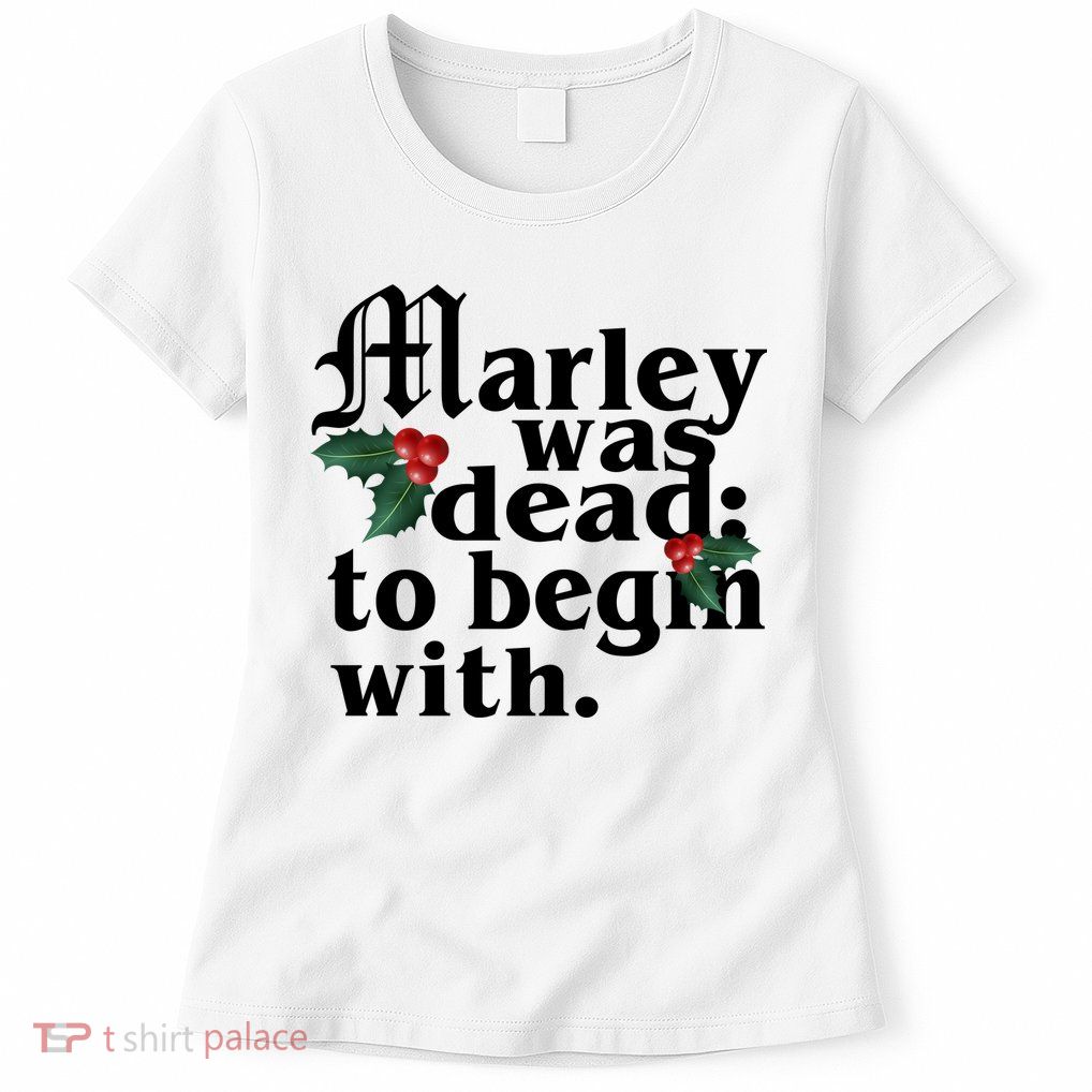 Marley Was Dead To Begin With Mistletoe Christmas Womens T-Shirt