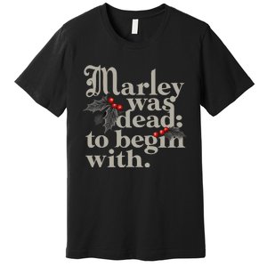 Marley Was Dead To Begin With Funny Quote Xmas Premium T-Shirt