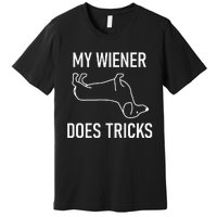 My Wiener Does Tricks Dachshund Funny Jokes Sarcastic Premium T-Shirt