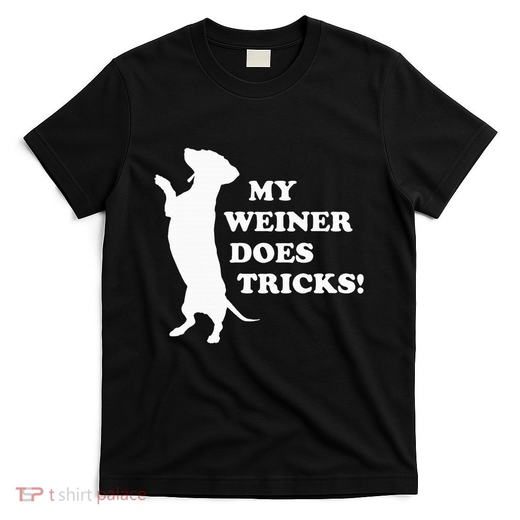 My Weiner Does Tricks T-Shirt