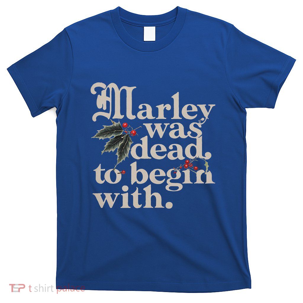 Marley Was Dead To Begin With T-Shirt