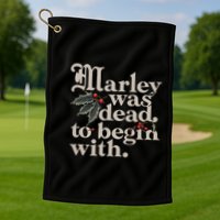 Marley Was Dead To Begin With Funny Quote Golf Towel