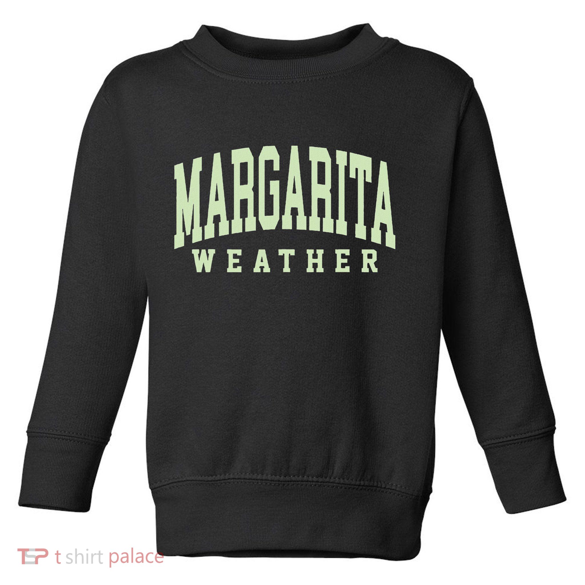 Margarita Weather Funny Cinco De Mayo Margarita Mexico Time Toddler Sweatshirt