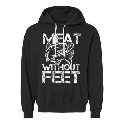 Meat Without Feet T For Fishers And Pescatarians Garment-Dyed Fleece Hoodie