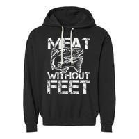 Meat Without Feet T For Fishers And Pescatarians Garment-Dyed Fleece Hoodie