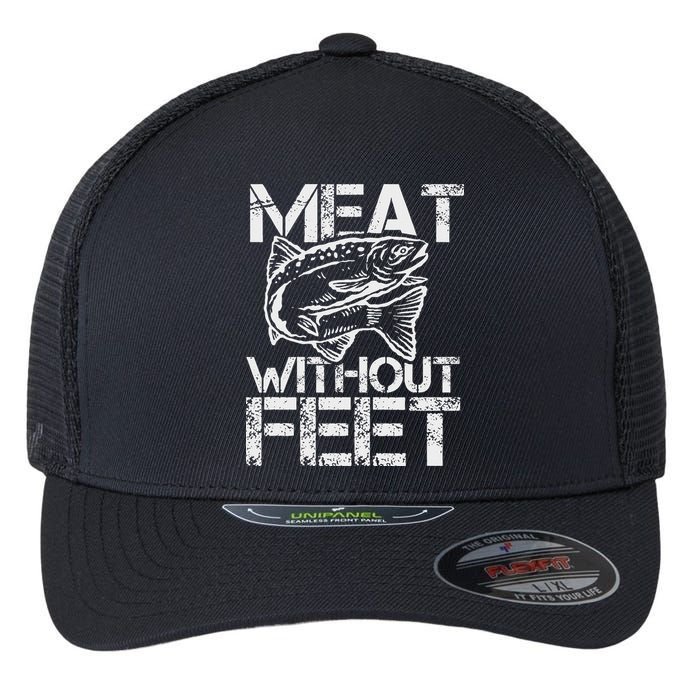 Meat Without Feet T For Fishers And Pescatarians Flexfit Unipanel Trucker Cap