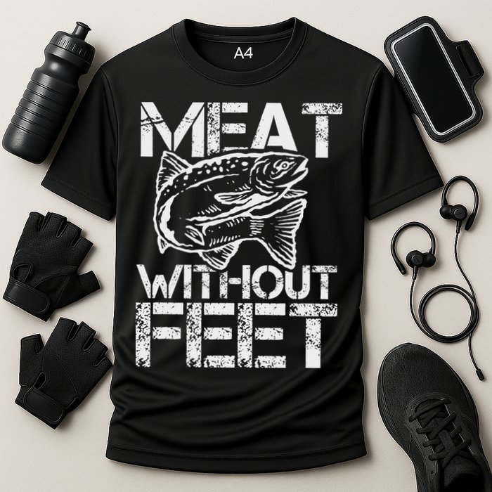 Meat Without Feet T For Fishers And Pescatarians Performance Shirt