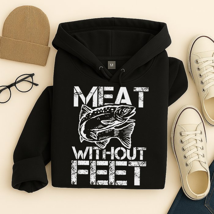 Meat Without Feet T For Fishers And Pescatarians Hoodie