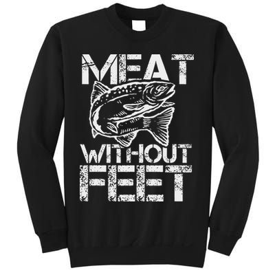 Meat Without Feet T For Fishers And Pescatarians Sweatshirt