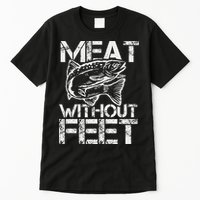 Meat Without Feet T For Fishers And Pescatarians Tall T-Shirt