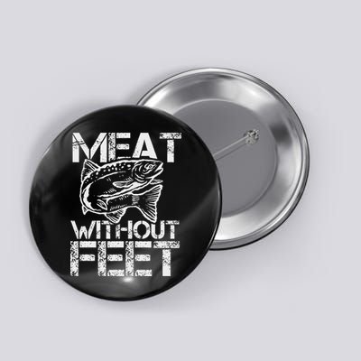 Meat Without Feet T For Fishers And Pescatarians Button