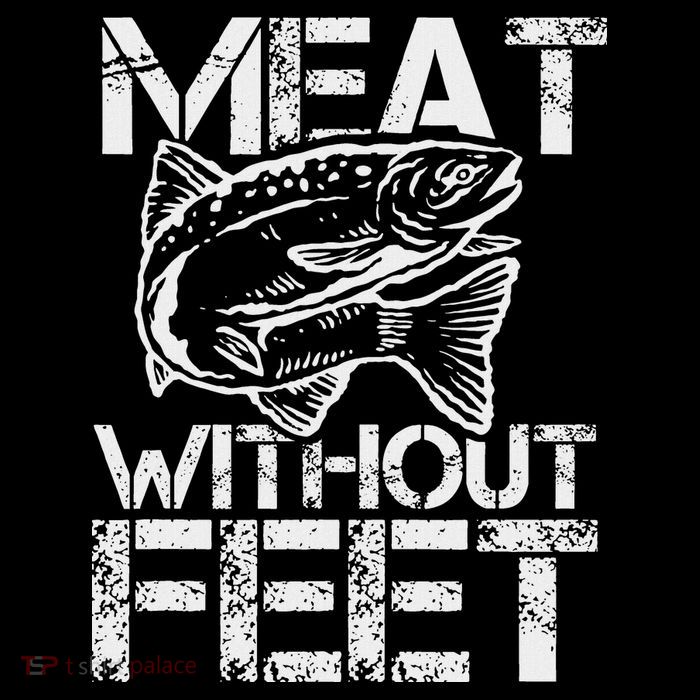Meat Without Feet T For Fishers And Pescatarians Premium T-Shirt