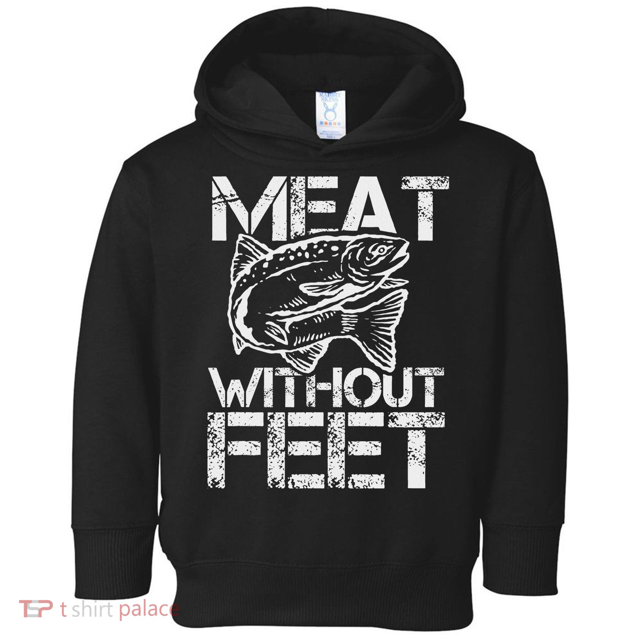 Meat Without Feet T For Fishers And Pescatarians Toddler Hoodie