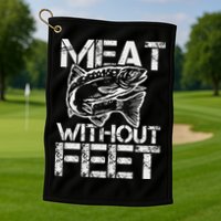 Meat Without Feet T For Fishers And Pescatarians Golf Towel