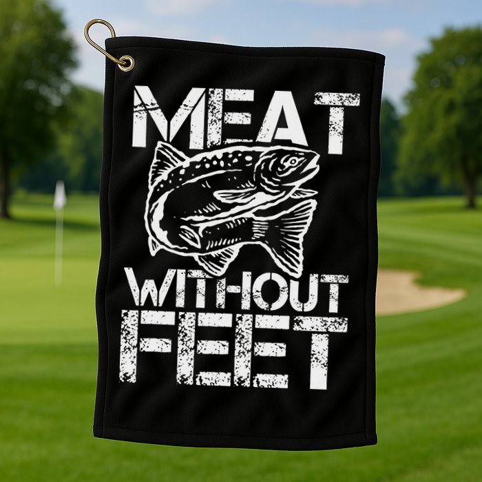 Meat Without Feet T For Fishers And Pescatarians Golf Towel