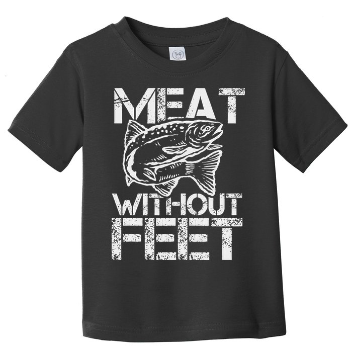 Meat Without Feet T For Fishers And Pescatarians Toddler T-Shirt