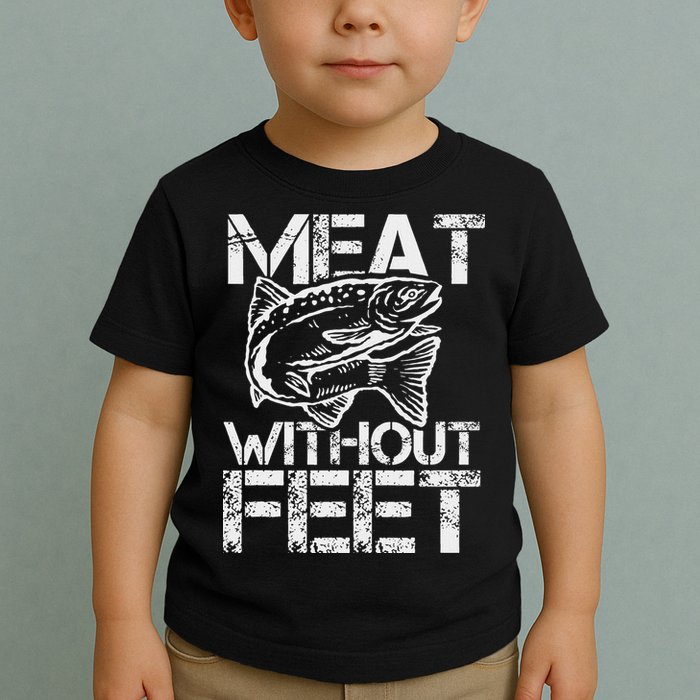 Meat Without Feet T For Fishers And Pescatarians Toddler T-Shirt