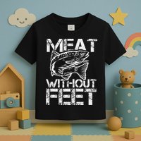 Meat Without Feet T For Fishers And Pescatarians Toddler T-Shirt