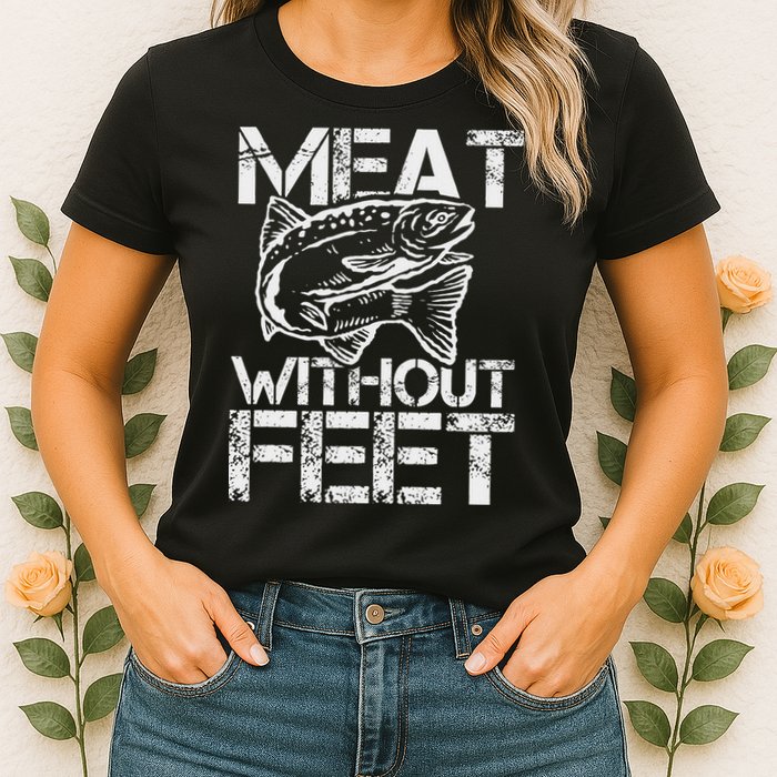 Meat Without Feet T For Fishers And Pescatarians Womens T-Shirt