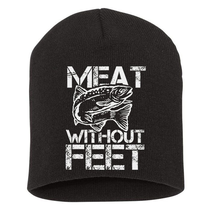 Meat Without Feet T For Fishers And Pescatarians Short Acrylic Beanie