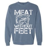 Meat Without Feet T For Fishers And Pescatarians Garment-Dyed Sweatshirt