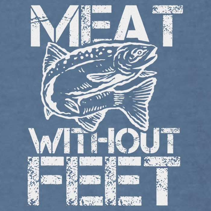 Meat Without Feet T For Fishers And Pescatarians Garment-Dyed Sweatshirt