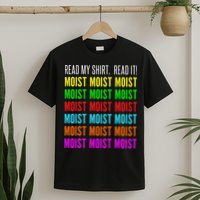 Moist Word Funny Read My For Moisture And Moist Lover T-Shirt