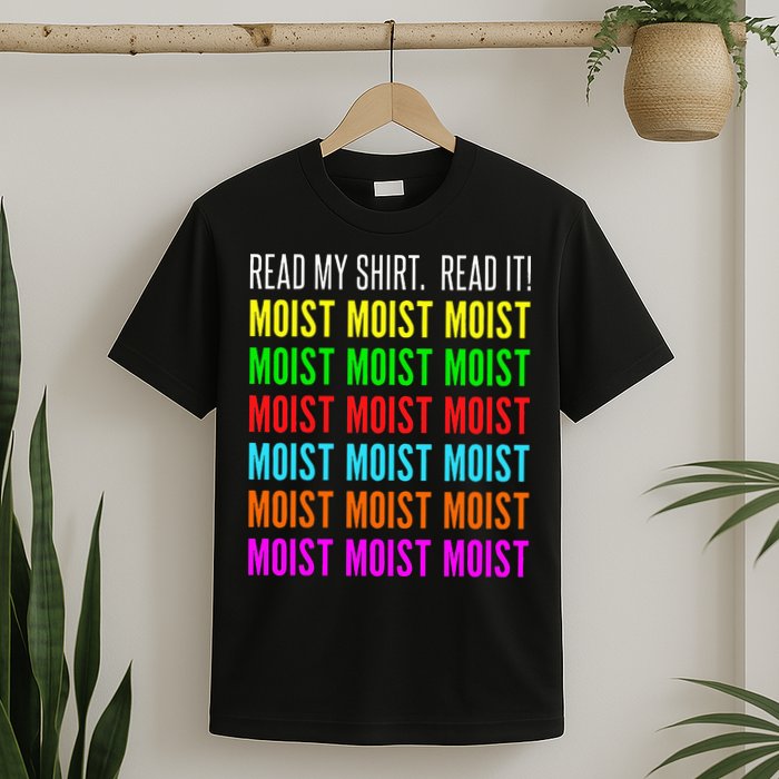 Moist Word Funny Read My For Moisture And Moist Lover T-Shirt