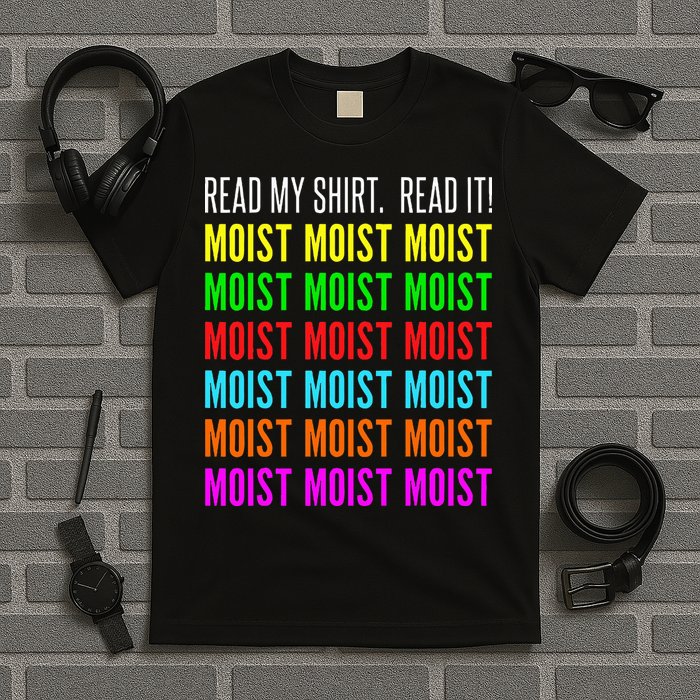 Moist Word Funny Read My For Moisture And Moist Lover T-Shirt