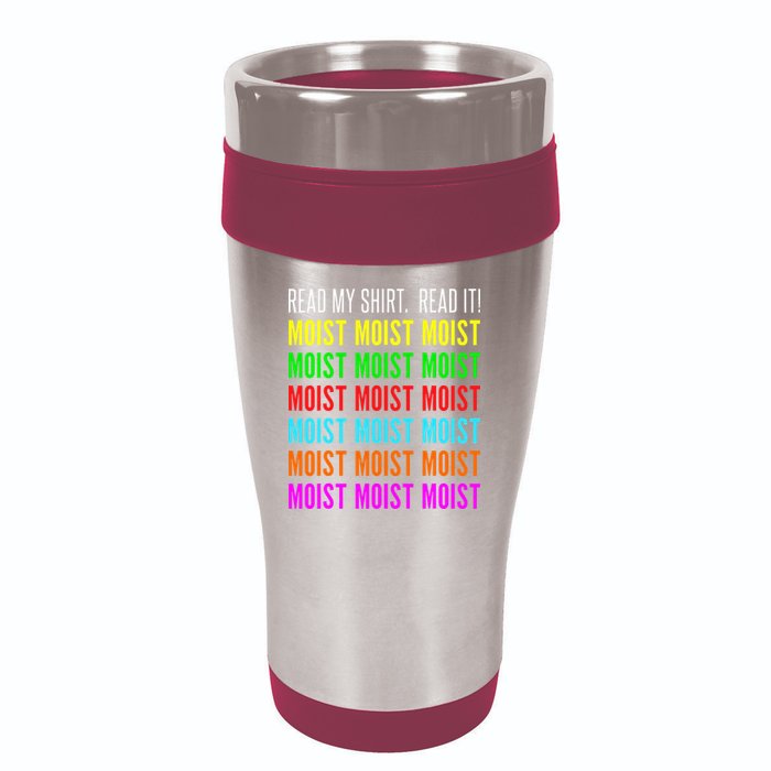 Moist Word Funny Read My For Moisture And Moist Lover 16oz Travel Tumbler