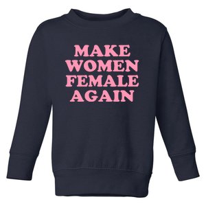 Make Women Female Again Toddler Sweatshirt