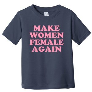 Make Women Female Again Toddler T-Shirt