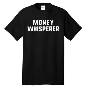 Money Whisperer Funny Maker Investing Finance Gift Christmas Tall T-Shirt