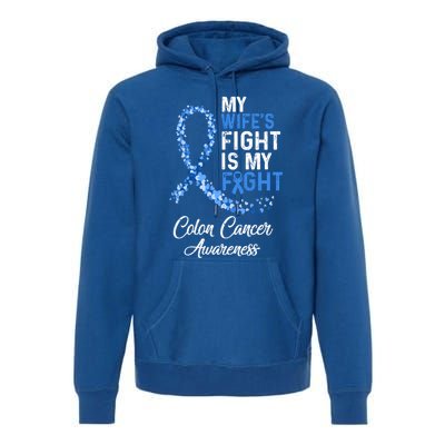 My Wifes Fight Is My Fight Colon Cancer Awareness Gift Premium Hoodie